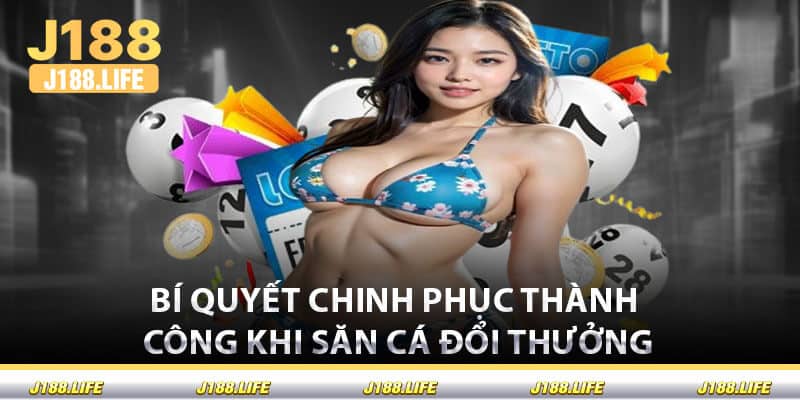 Bí Quyết Chinh Phục Thành Công Khi Săn Cá Đổi Thưởng
