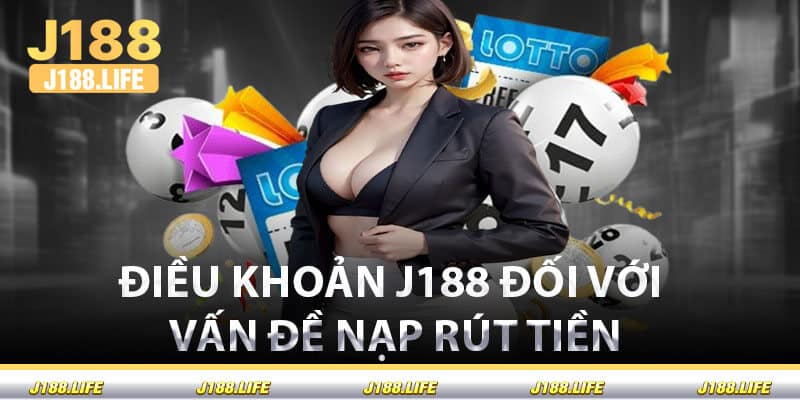 Điều Khoản J188 Đối Với Vấn Đề Nạp Rút Tiền
