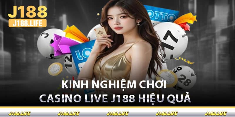Kinh Nghiệm Chơi Casino Live J188 Hiệu Quả