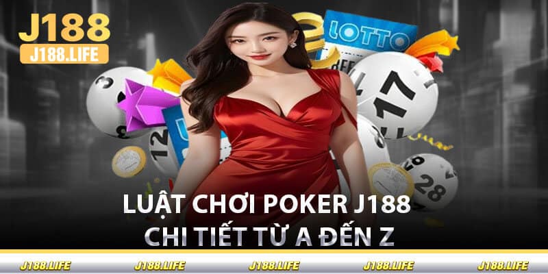 Luật Chơi Poker J188 Chi Tiết Từ A Đến Z