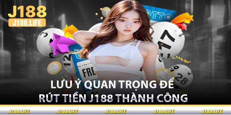 Lưu Ý Quan Trọng Để Rút Tiền J188 Thành Công