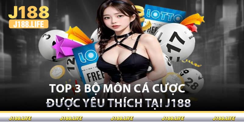 Top 3 Bộ Môn Cá Cược Được Yêu Thích Tại J188