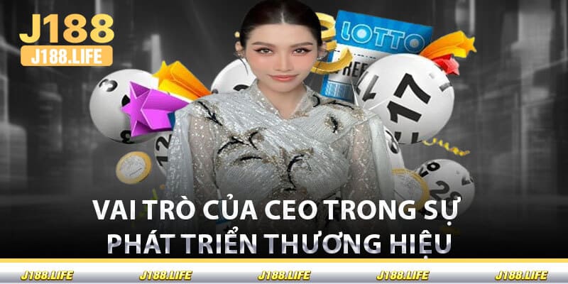 Vai Trò Của CEO Trong Sự Phát Triển Thương Hiệu
